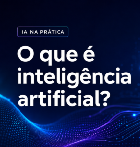 Leia mais sobre o artigo O que é Inteligência Artificial?